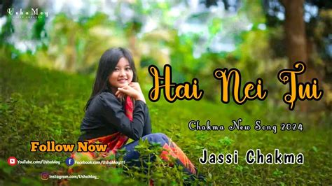 Hai Nei Tui Ushamoy Jassi Chakma Chakma New Song Youtube