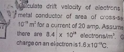 Cliculate Drift Velocity Of Electrons Fetal Conductor Of Area Of Cross Se