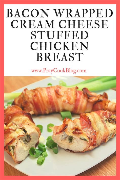 Bacon Wrapped Cream Cheese Stuffed Chicken Breast Pray Cook Blog