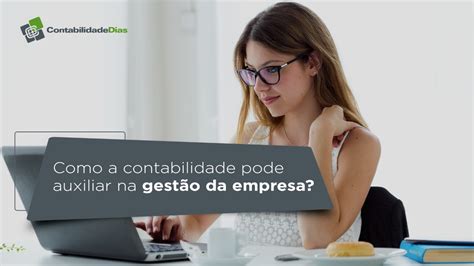 Como A Contabilidade Pode Auxiliar Na Gest O Da Empresa