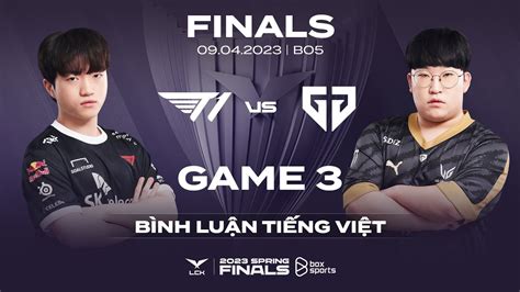 Chung Kết T1 Vs Gen Ván 3 Bình Luận Tiếng Việt Lck Mùa Xuân