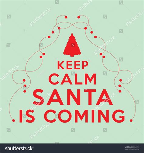 Keep Calm Santa Is Coming Stock Vector Illustration 223698391 Shutterstock