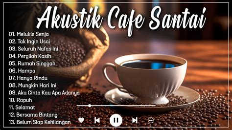 Full Album Akustik Cafe Santai 2023 Akustik Lagu Indonesia Musik