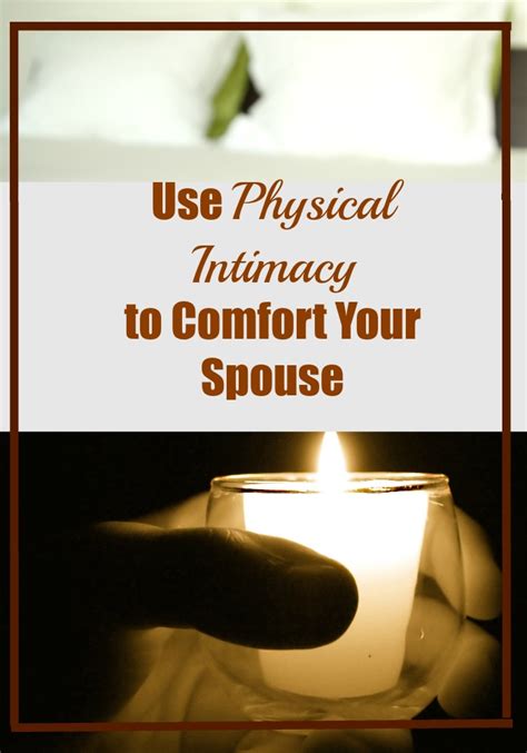 Use Physical Intimacy To Comfort Your Spouse Love Hope Adventure