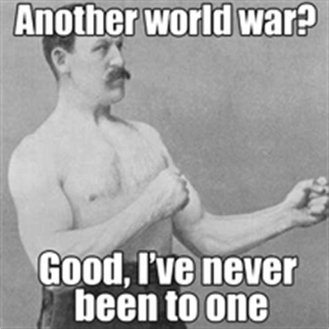 Overly Manly Man Image Gallery List View Know Your Meme