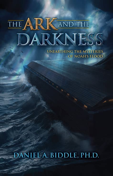 Ark And Darkness Unearthing The Mysteries Of Noahs Flood Genesis