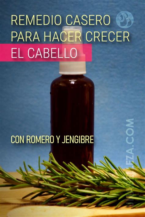 Remedio Casero Para Hacer Crecer El Cabello Con Romero Y Jengibre