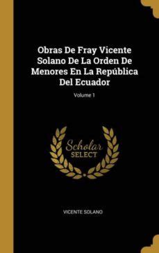 OBRAS DE FRAY VICENTE SOLANO DE LA ORDEN DE MENORES EN LA REP BLICA DEL