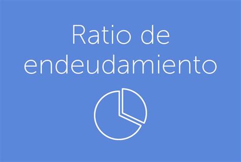 ¿qué Es Ratio De Endeudamiento Glosario Abanca Blog