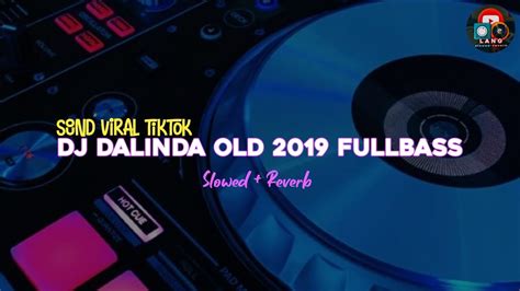 SOUND TIKTOK DJ DALINDA OLD 2019 FULL BASS Slowed Reverb YouTube