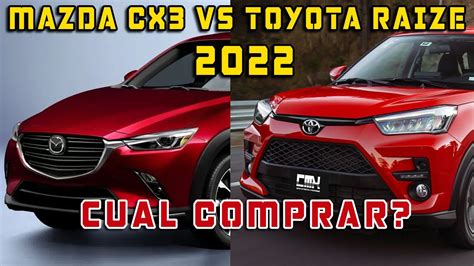 TOYOTA RAIZE VS MAZDA CX3 2022 CUAL TE GUSTA MÁS YouTube