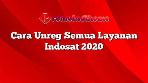 Cara Unreg Semua Layanan Indosat Promoindihome