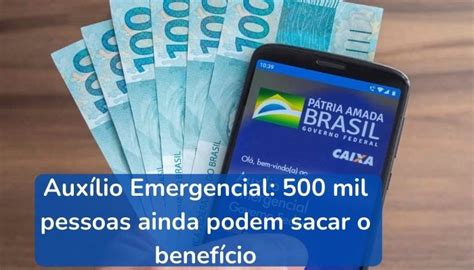 Auxílio Emergencial 500 Mil Pessoas Ainda Podem Sacar O Benefício Veja