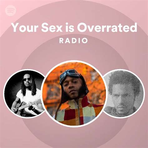 Your Sex Is Overrated Radio Playlist By Spotify Spotify