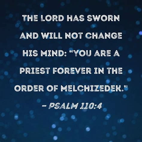 Psalm 1104 The Lord Has Sworn And Will Not Change His Mind You Are A