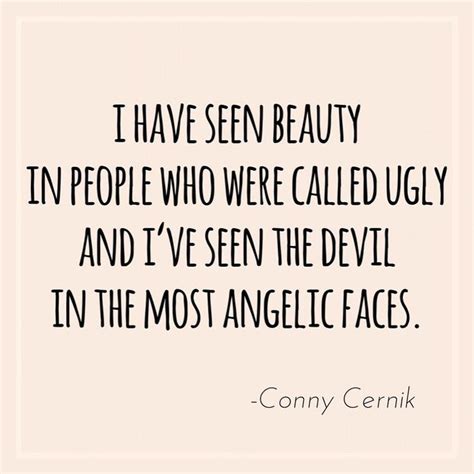 A Quote That Says I Have Seen Beauty In People Who Were Called Ugly And