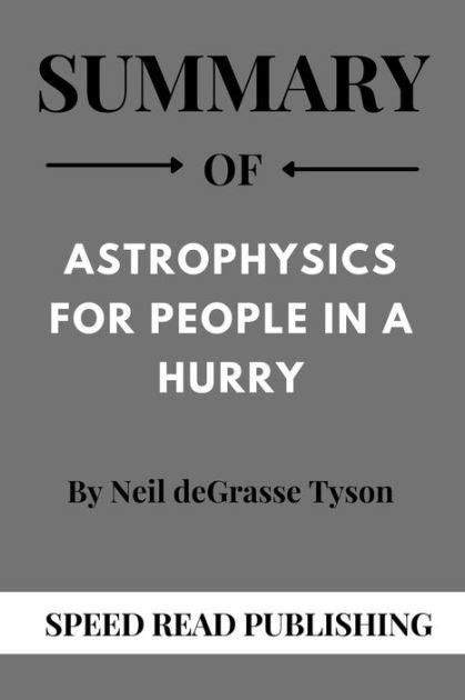 Summary Of Astrophysics For People In A Hurry By Neil Degrasse Tyson By Readtrepreneur