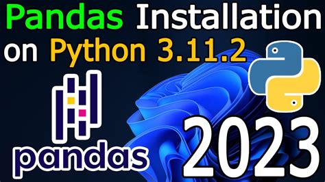 How To Install Pandas On Python 3 11 2 On Windows 11 2023 Update