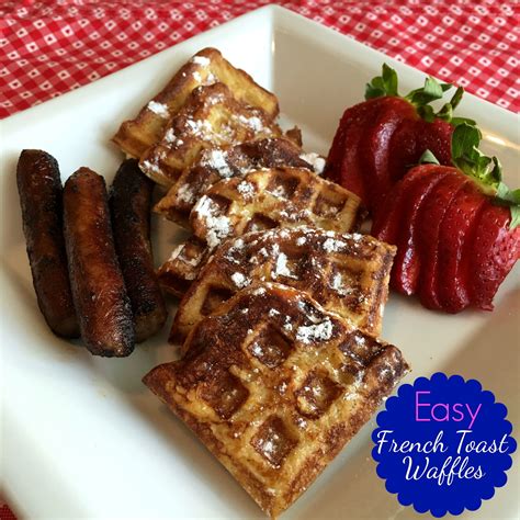 Easy French Toast Waffles Creamy Inside Like French Toast But A