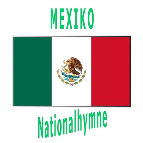 ‎mexiko Himno Nacional Mexicano Mexicanos Al Grito De Guerra Mexikanische Nationalhymne