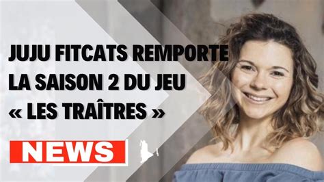 Juju Fitcats Remporte La Saison 2 Du Jeu « Les Traîtres Youtube