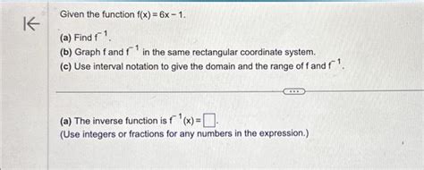 Solved Given The Function F X 6x−1 A Find F−1 B Graph