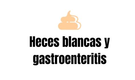 Heces blancas y gastroenteritis Información y consejos