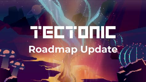 tectonic roadmap update hey tectonians  time