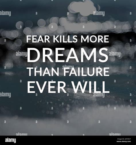 Motivation and inspirational quotes - Fear kills more dreams than ...