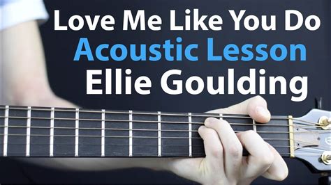 Ellie Goulding Love Me Like You Do Acoustic Guitar Lesson Easy Youtube