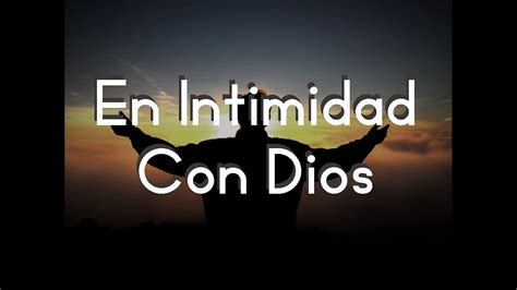 En Intimidad Con Dios Música Cristiana YouTube