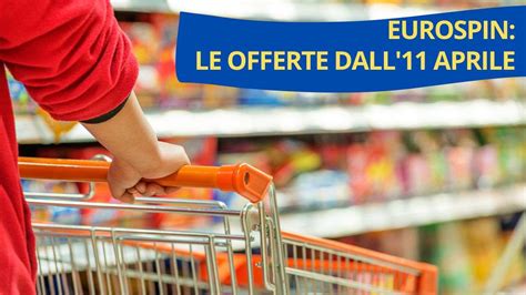 Eurospin Non Lasciarti Sfuggire Le Nuove Offerte Dall 11 Aprile L