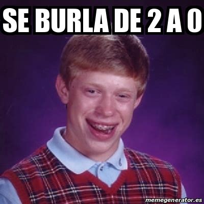 Meme Bad Luck Brian Se Burla De A