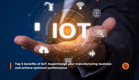 Top Benefits Of Iiot For Your Manufacturing Business