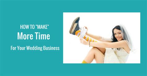 How To Make” More Time For Your Wedding Business