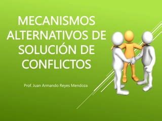 Mecanismos Alternativos De Solucion De Conflictos Pptx