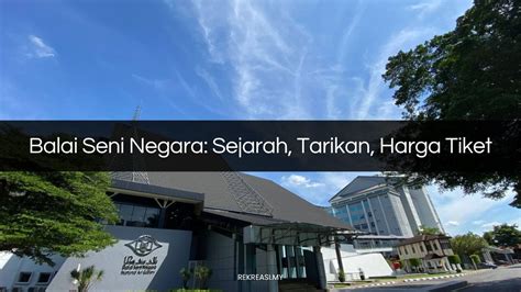 BALAI SENI NEGARA Sejarah Tarikan Harga Tiket 2025