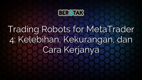 Trading Robots For MetaTrader 4 Kelebihan Kekurangan Dan Cara Kerjanya