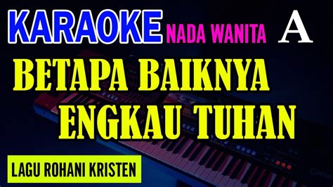 Betapa Baiknya Engkau Tuhan Nada Wanita A Karaoke Lirik Lagu