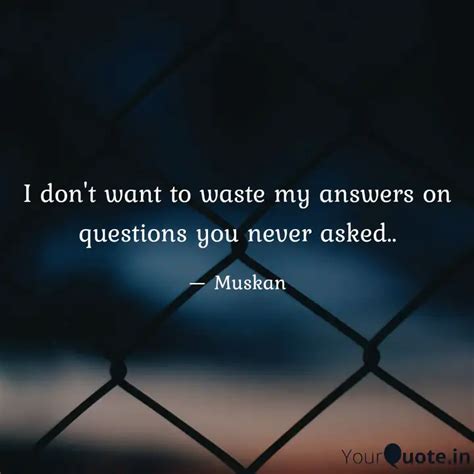 I Don T Want To Waste My Quotes Writings By Mishika Yourquote