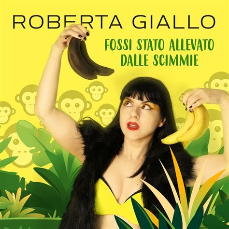 Roberta Giallo Fossi Stato Allevato Dalle Scimmie Il Singolo Che