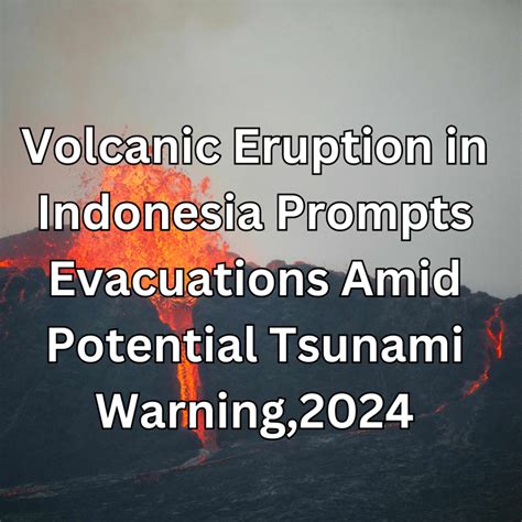 Volcanic Eruption In Indonesia Prompts Evacuations Amid Potential