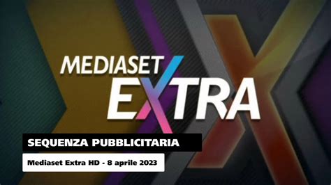 Mediaset Extra HD Sequenza Pubblicitaria 8 Aprile 2023 YouTube