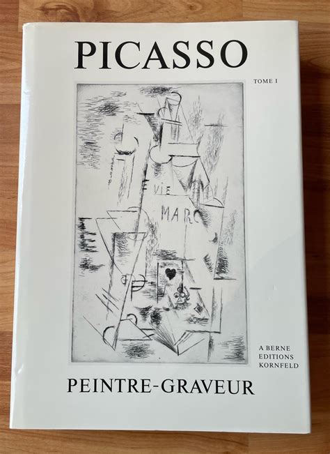 Picasso Peintre Graveur Tome I Catalogue raisonné de l oeuvre gravé