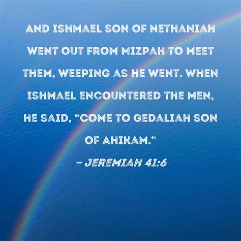 Jeremiah 41 6 And Ishmael Son Of Nethaniah Went Out From Mizpah To Meet