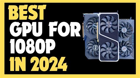 Best GPU For 1080p Gaming 2024 Top 5 Graphics Cards For 1080p Gaming