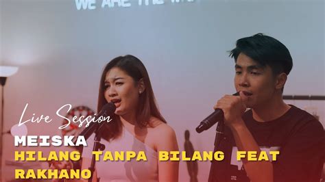 Meiska Hilang Tanpa Bilang Feat Rakhano Live Version YouTube Music