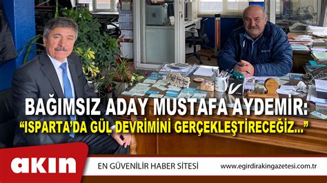 BAĞIMSIZ ADAY MUSTAFA AYDEMİR ISPARTADA GÜL DEVRİMİNİ