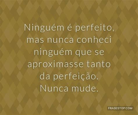 Ningu M Perfeito Mas Nunca Conheci Ningu M Frasestop