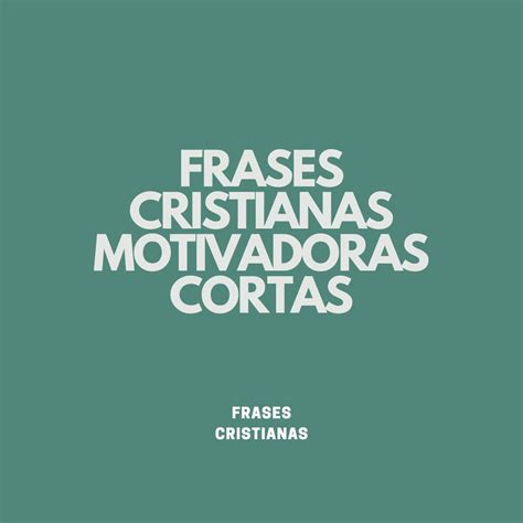 Frases Cristianas Cortas Y Motivadoras